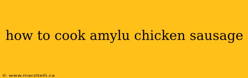 how to cook amylu chicken sausage
