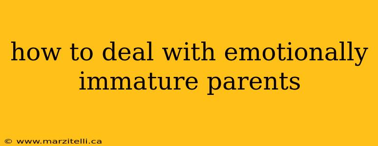how to deal with emotionally immature parents