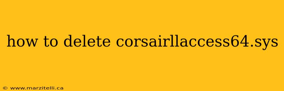how to delete corsairllaccess64.sys