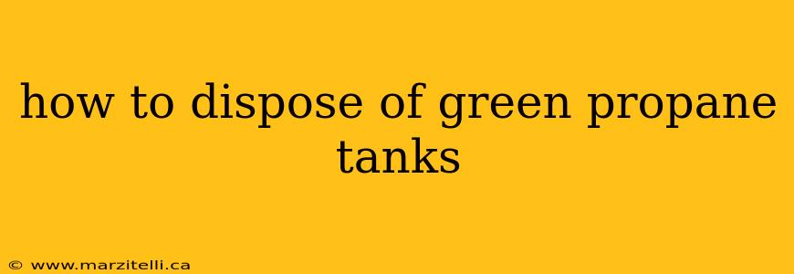 how to dispose of green propane tanks