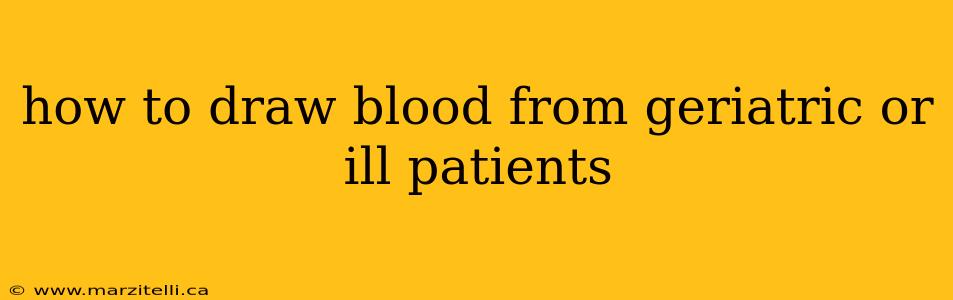 how to draw blood from geriatric or ill patients