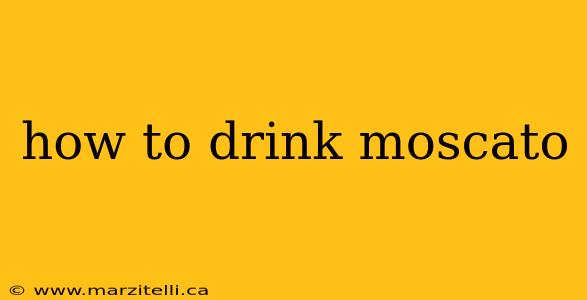 how to drink moscato