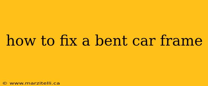 how to fix a bent car frame
