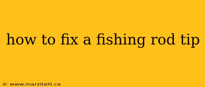 how to fix a fishing rod tip