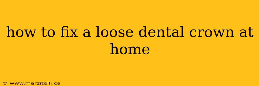 how to fix a loose dental crown at home