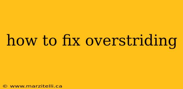 how to fix overstriding