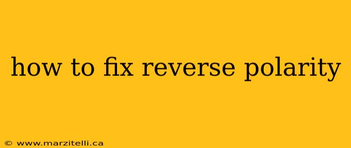 how to fix reverse polarity