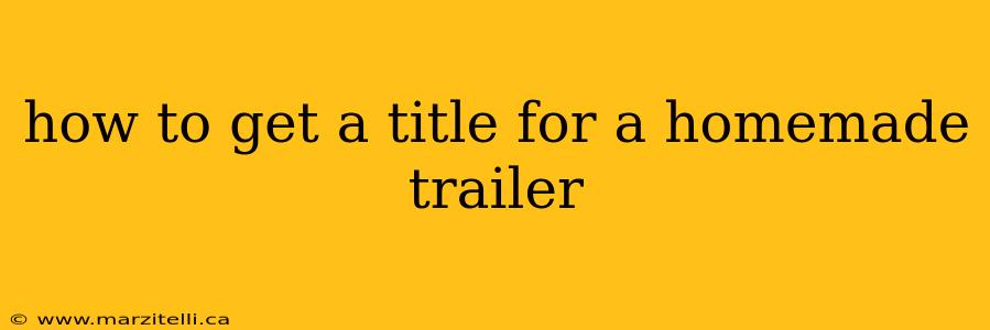 how to get a title for a homemade trailer