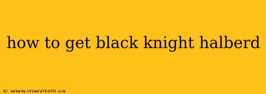 how to get black knight halberd