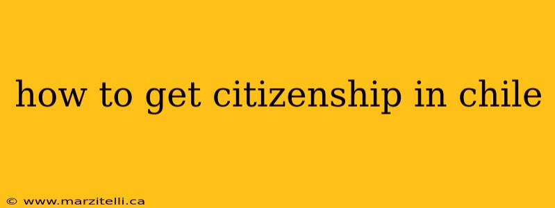 how to get citizenship in chile