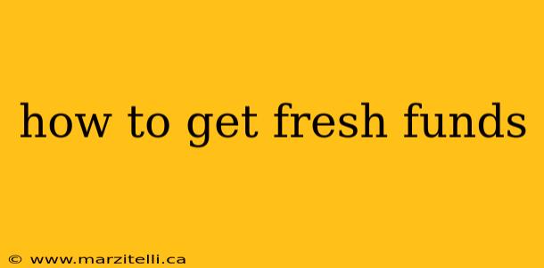 how to get fresh funds