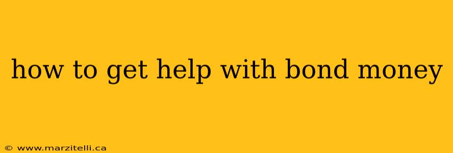 how to get help with bond money