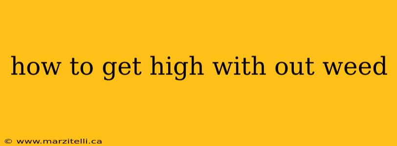 how to get high with out weed
