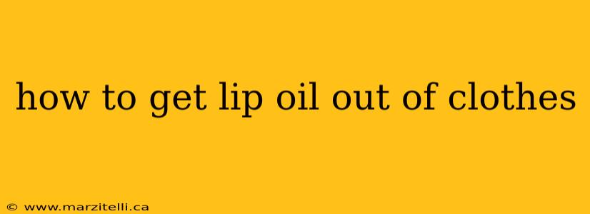 how to get lip oil out of clothes