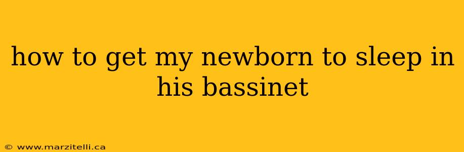 how to get my newborn to sleep in his bassinet
