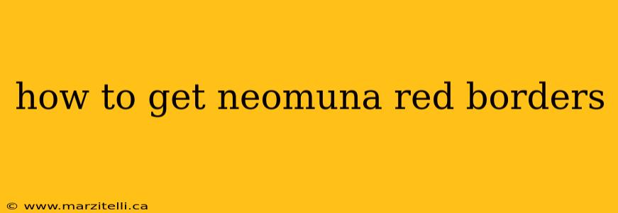 how to get neomuna red borders
