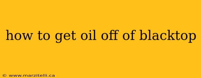 how to get oil off of blacktop