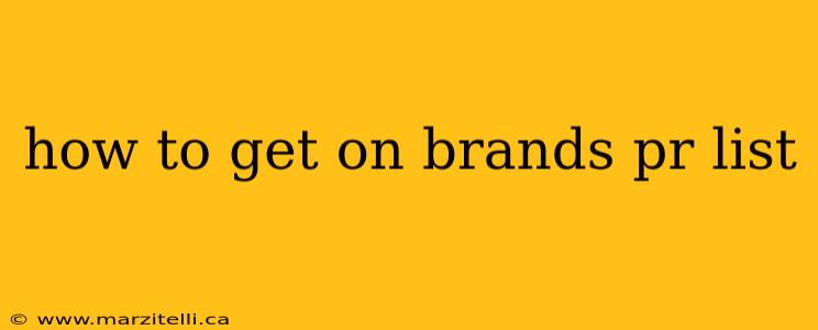 how to get on brands pr list