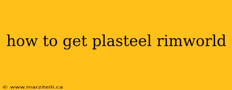 how to get plasteel rimworld
