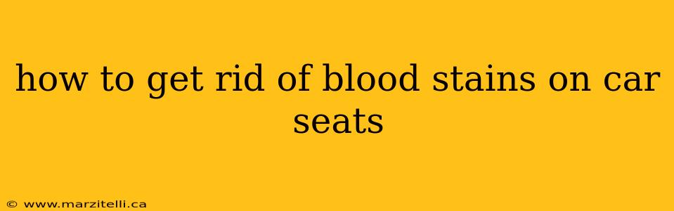 how to get rid of blood stains on car seats