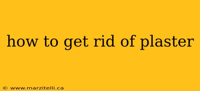 how to get rid of plaster