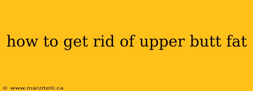 how to get rid of upper butt fat