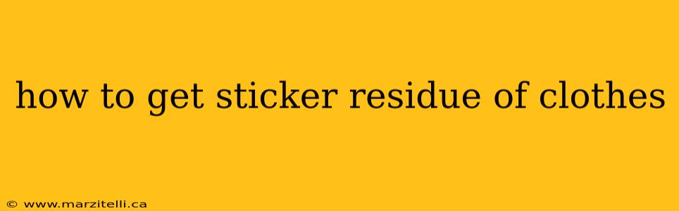 how to get sticker residue of clothes