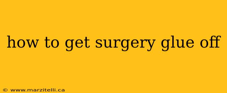 how to get surgery glue off
