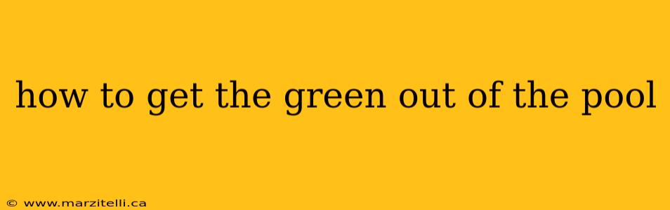 how to get the green out of the pool