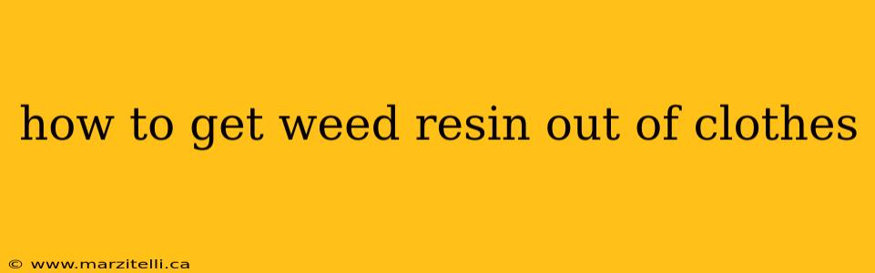 how to get weed resin out of clothes