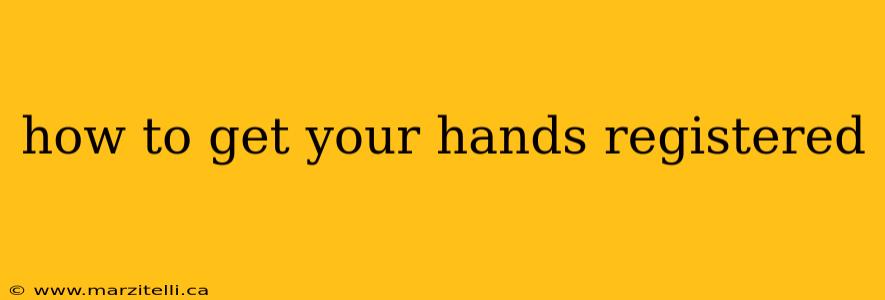 how to get your hands registered