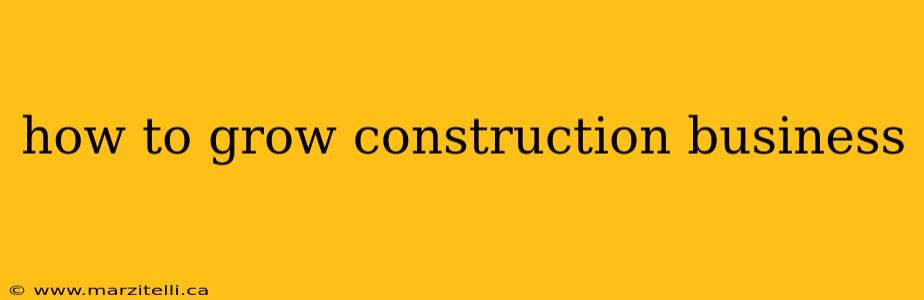 how to grow construction business