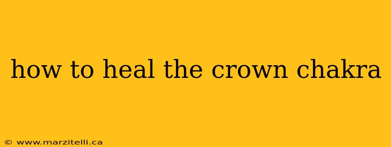 how to heal the crown chakra