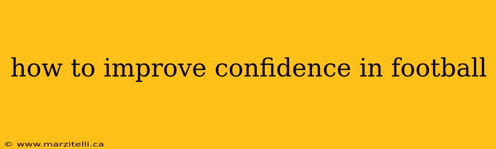 how to improve confidence in football