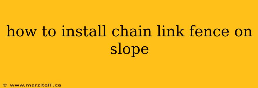 how to install chain link fence on slope