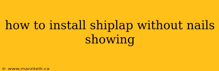 how to install shiplap without nails showing