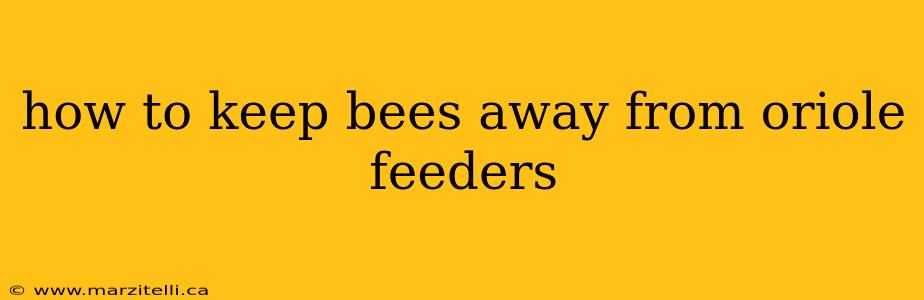 how to keep bees away from oriole feeders