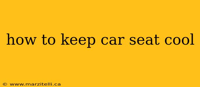 how to keep car seat cool