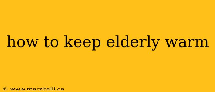 how to keep elderly warm