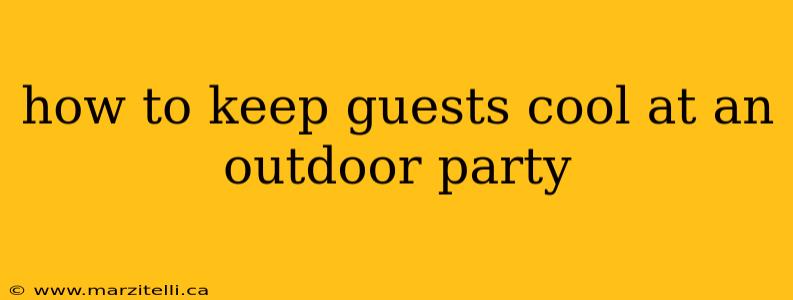 how to keep guests cool at an outdoor party