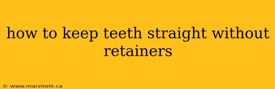 how to keep teeth straight without retainers