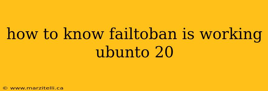 how to know failtoban is working ubunto 20
