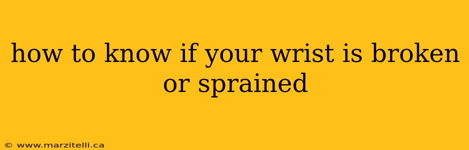 how to know if your wrist is broken or sprained