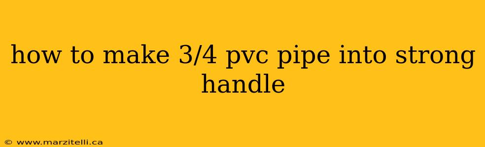 how to make 3/4 pvc pipe into strong handle