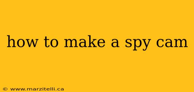 how to make a spy cam