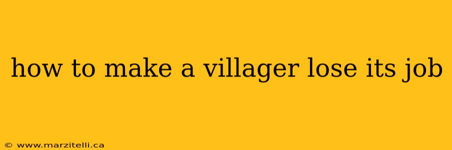how to make a villager lose its job