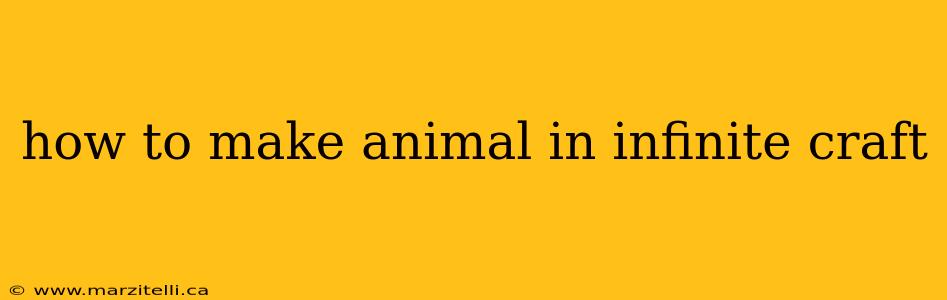 how to make animal in infinite craft
