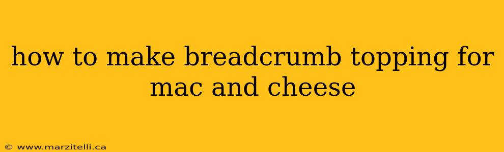 how to make breadcrumb topping for mac and cheese