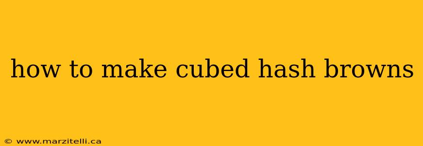how to make cubed hash browns