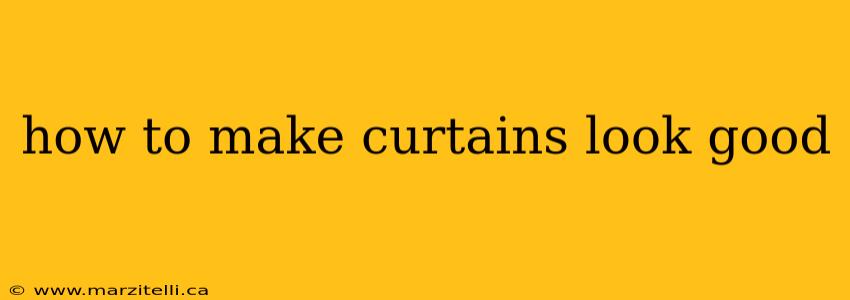 how to make curtains look good
